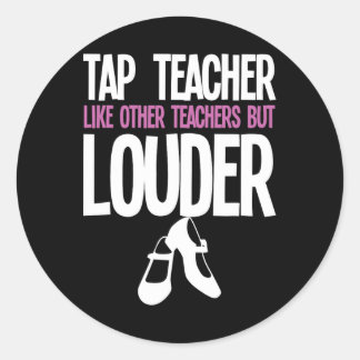 Funny Tap Dance Teacher Gift Tap Dancing Slogan Classic Round Sticker