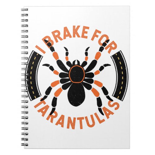 Funny Tarantula Arachnid I Brake for Tarantulas Notebook