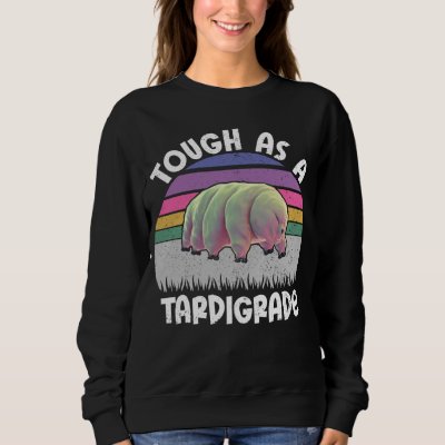 Funny Tardigrade Water Bear Quote Tough As A Tardi Sweatshirt