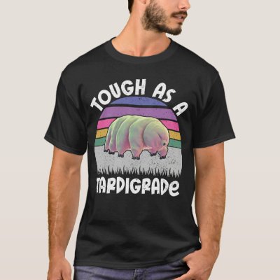 Funny Tardigrade Water Bear Quote Tough As A Tardi T-Shirt