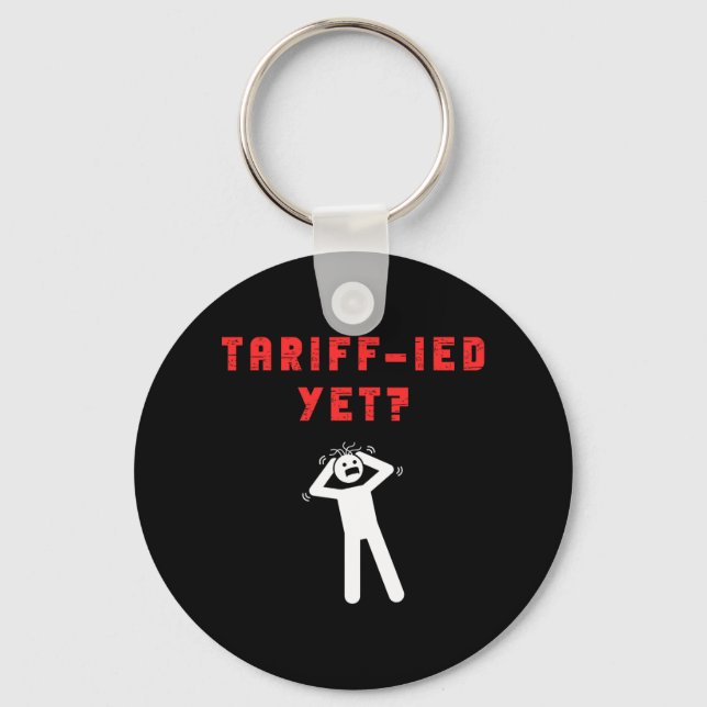 Funny Tariff-ied Terrified Tariffs Anti-trump Poli Keychain (Front)