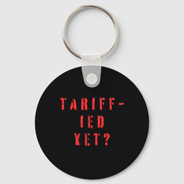 Funny Tariff-ied Terrified Tariffs Anti-trump Poli Keychain (Front)
