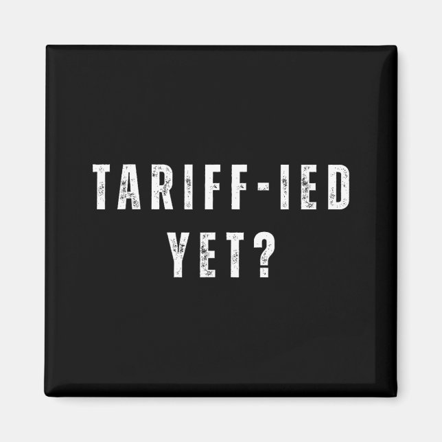 Funny Tariff-ied Terrified Tariffs Anti-trump Poli Magnet (Front)