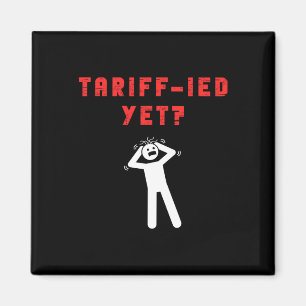 Funny Tariff-ied Terrified Tariffs Anti-trump Poli Magnet