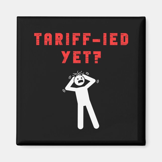 Funny Tariff-ied Terrified Tariffs Anti-trump Poli Magnet (Front)