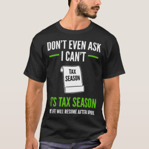 Funny Tax Accountant Dont Even Ask I Cant Its Tax  T-Shirt