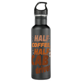 Funny Taxi Half Coffee Half A Cab Driver Stainless Steel Water Bottle