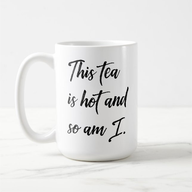 Funny Tea Drinkers This Tea Is Hot and So Am I Coffee Mug (Left)