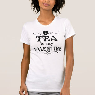 Funny Tea is my Valentine T-Shirt