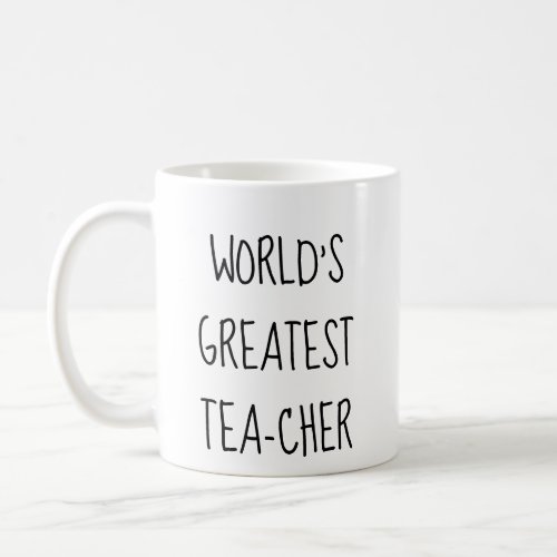 Funny tea mug for worlds greatest teacher