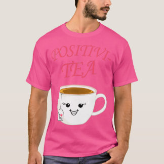 Funny tea tea cup positive gift drink T-Shirt