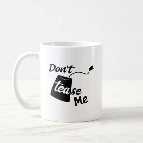 Funny Tea Tease Slogan Cozy Beverage Coffee Mug