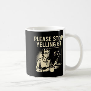 Funny Teacher 67 Meme – Please Stop Yelling 67 Coffee Mug
