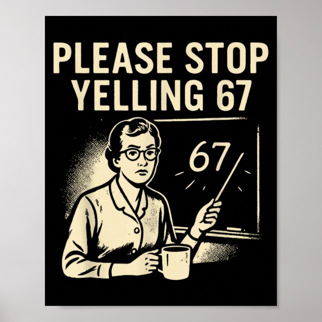 Funny Teacher 67 Meme – Please Stop Yelling 67  Poster (Front)