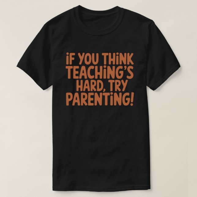 Funny Teacher and Parent Quote T-Shirt (Design Front)