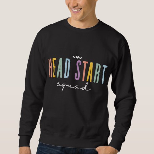 Funny Teacher Appreciation Head Start Squad Back T Sweatshirt
