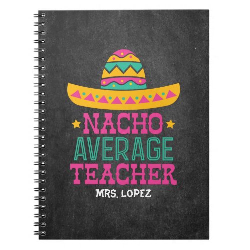 Funny Teacher Appreciation Nacho Average Teacher Notebook