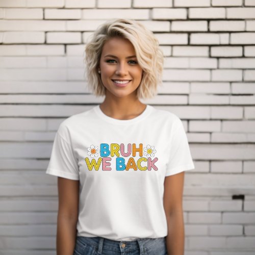 Funny teacher back to School Bruh we back daisy T_Shirt