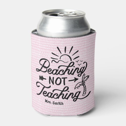 Funny Teacher Beach Quote  Cute Pink Summer Can Cooler