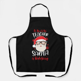 Funny Teacher Christmas Be Nice To The Teacher San Apron