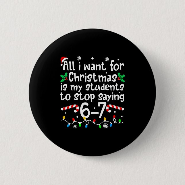 Funny Teacher Christmas Students Saying 6-7 67 Six Button (Front)