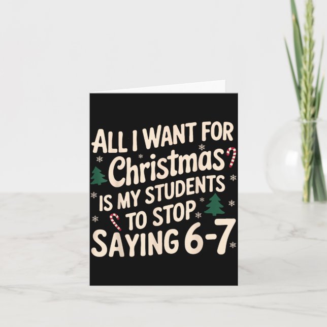 Funny Teacher Christmas Students Saying 6-7 67 Six Card (Front)