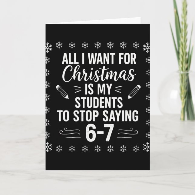 Funny Teacher Christmas Students Saying 6-7 67 Six Card (Front)