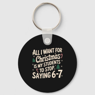 Funny Teacher Christmas Students Saying 6-7 67 Six Keychain