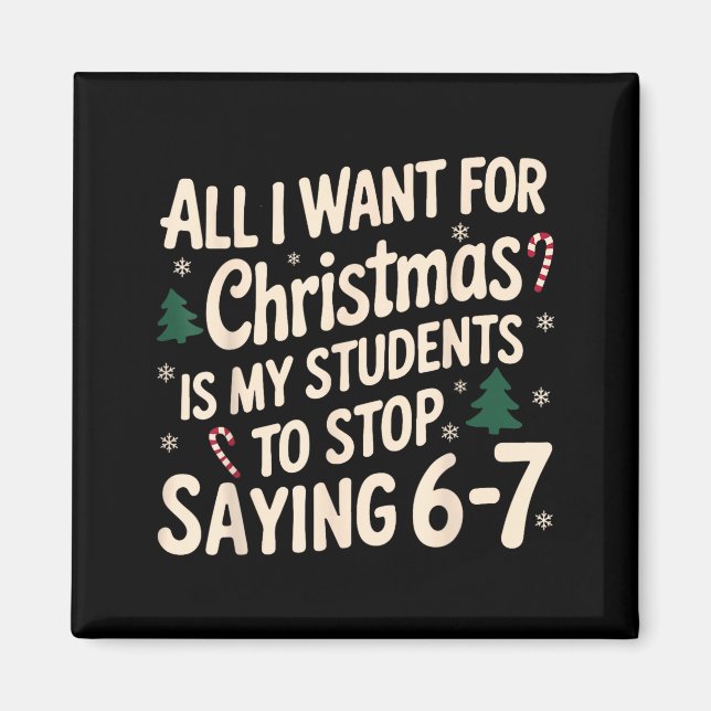 Funny Teacher Christmas Students Saying 6-7 67 Six Magnet (Front)