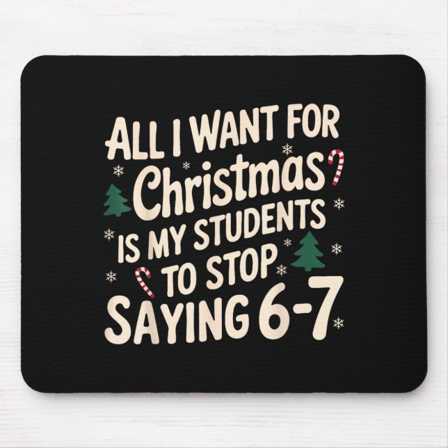 Funny Teacher Christmas Students Saying 6-7 67 Six Mouse Pad (Front)