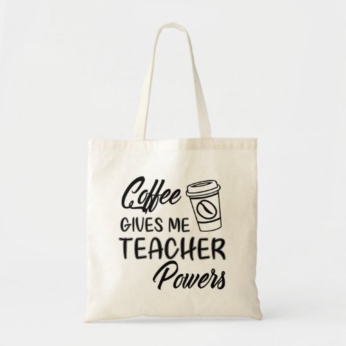 Funny Teacher Coffee Gives Me Teacher Powers Tote Bag