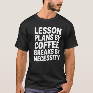 Funny Teacher Coffee Quote T-Shirt