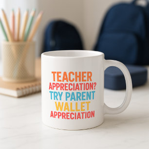 Funny Teacher Cup; Parent Wallet Appreciation Coffee Mug