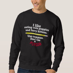 Funny Teacher  English Use Commas Dont Be A Psycho Sweatshirt
