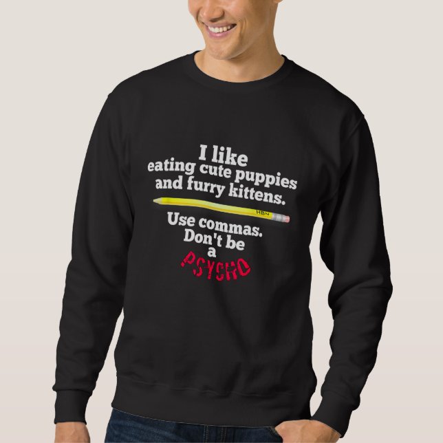 Funny Teacher  English Use Commas Dont Be A Psycho Sweatshirt (Front)