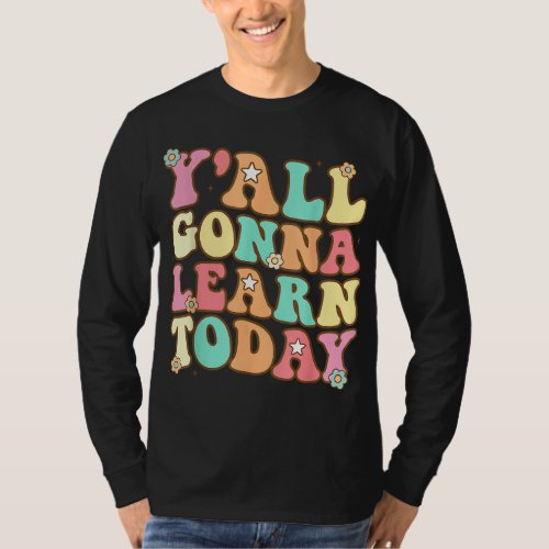 Funny Teacher First Day Of School Yall Gonna Lear T_Shirt