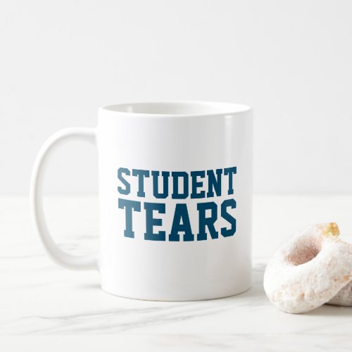 Funny teacher gift Student Tears Coffee Mug