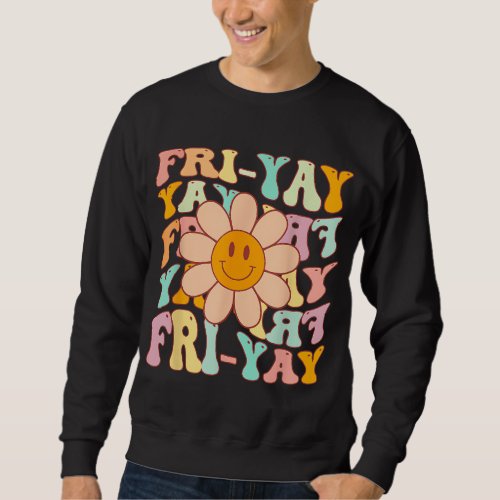 Funny Teacher Happy Friyay TGIF Friday Flower Back Sweatshirt