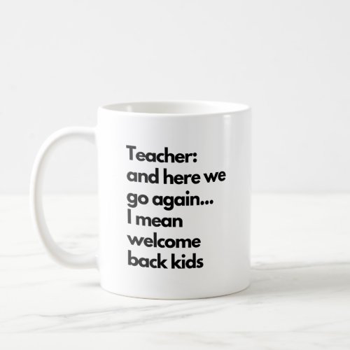 Funny Teacher Here We Go Again New School Year Coffee Mug