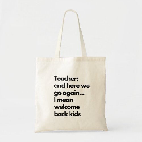 Funny Teacher Here We Go Again New School Year  Tote Bag