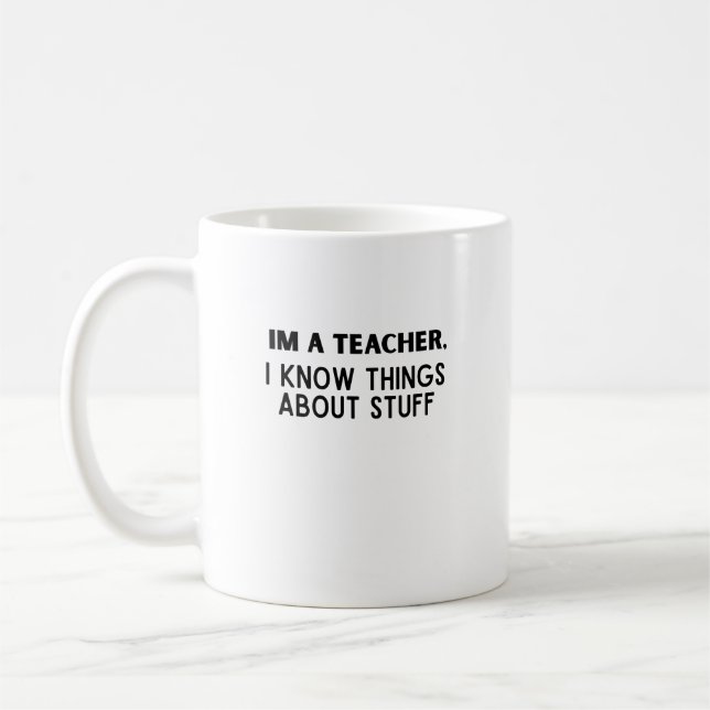 Funny Teacher, I Know Things About Stuff Coffee Mug (Left)