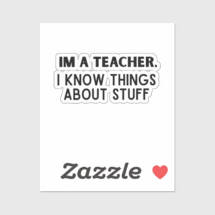 Funny Teacher, I Know Things About Stuff Sticker