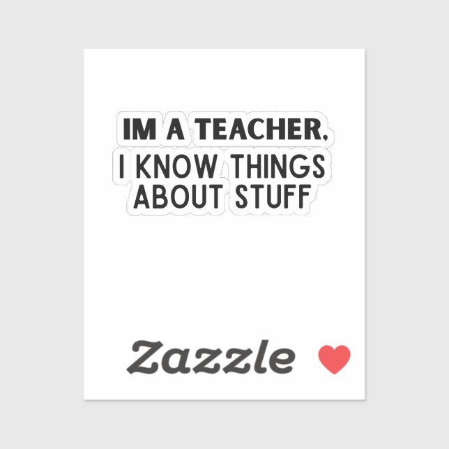 Funny Teacher, I Know Things About Stuff Sticker (Sheet)