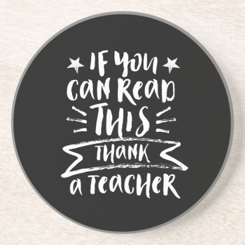 Funny Teacher If You Can Read This Thank A Teacher Coaster