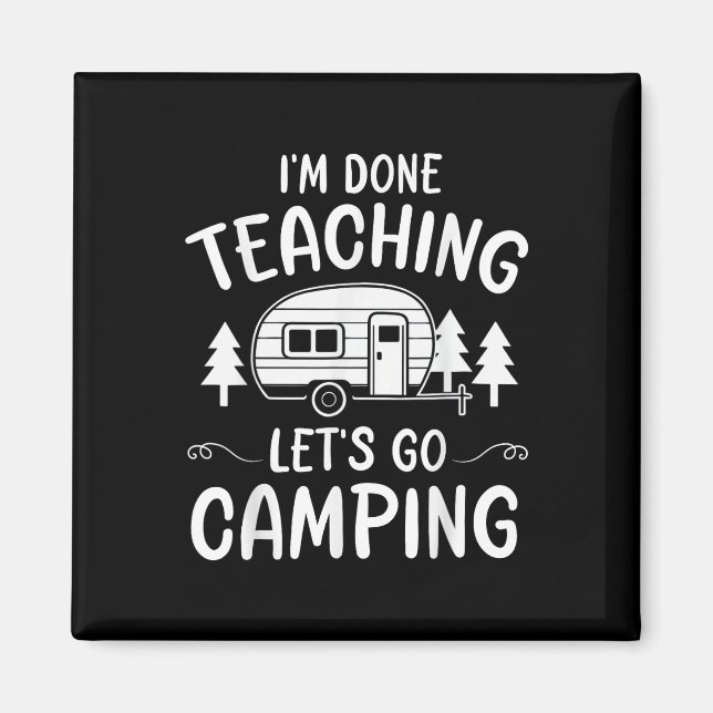 Funny Teacher Im Done Teaching Lets Go Camping Sum Magnet (Front)