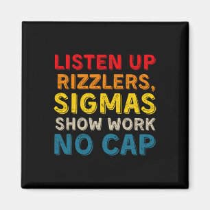 Funny Teacher Math Show Work - Listen Up Rizzlers Magnet