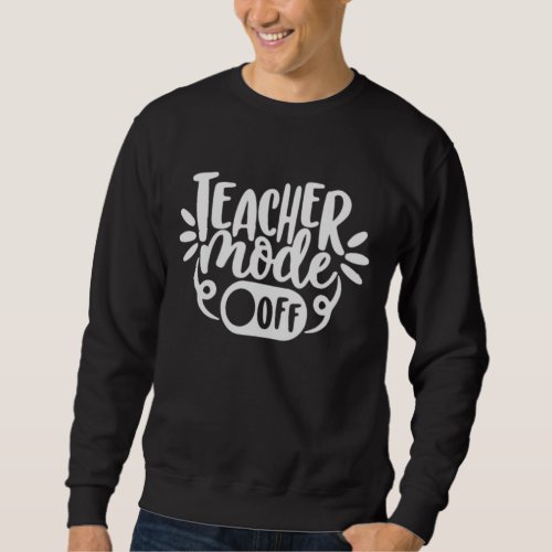 Funny Teacher Off Duty Sweatshirt