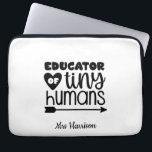 Funny Teacher personalized gift Laptop Sleeve<br><div class="desc">This funny "Educator of mini humans" design is great appreciation gift for Teachers! Can be easily personalized to add your favorite Teacher's name. 
Teacher's Birthday,  Back to school or as an End of the Year Thank You gift.</div>