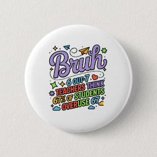 Funny Teacher Quote Bruh 6 Out Of 7 Teachers Think Button