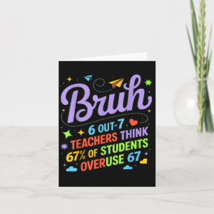 Funny Teacher Quote Bruh 6 Out Of 7 Teachers Think Card